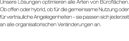 Unsere L sungen optimieren alle Arten von B rofl chen. Ob offen oder hybrid, ob f r die gemeinsame Nutzung oder f r v...