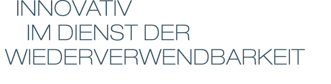  INNOVATIV    IM DIENST der WIEDERVERWENDBARKEIT