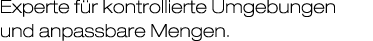 Experte f r kontrollierte Umgebungen und anpassbare Mengen.