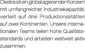 Clestra ist ein global agierender Konzern mit umfangreicher Industriekapazit t, verteilt auf drei Produktionsst tten ...