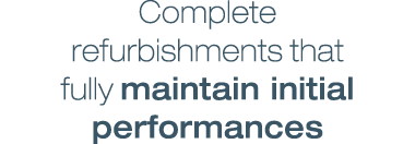 Complete refurbishments that fully maintain initial performances