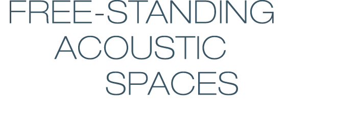  FREE-STANDING    ACOUSTIC        SPACES   